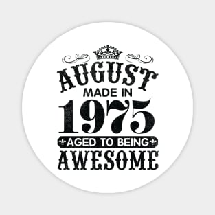 August Made In 1975 Aged To Being Awesome Happy Birthday 45 Years Old To Me You Papa Daddy Son Magnet